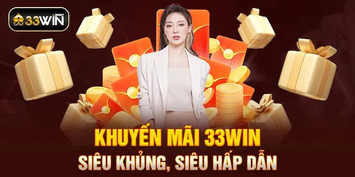 Chương Trình Khuyến Mãi 33WIN Siêu Khủng Siêu Hấp Dẫn