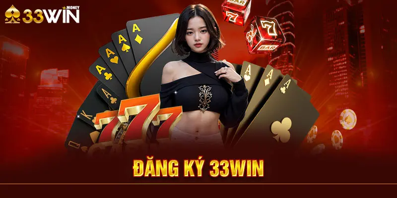 Tại Sao Bạn Nên Chọn Đăng Ký 33WIN